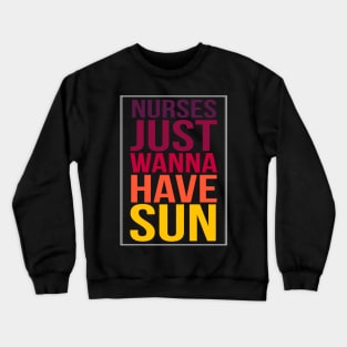 Nurses Just Wanna Have Sun Best 2018 Nurses Week Crewneck Sweatshirt